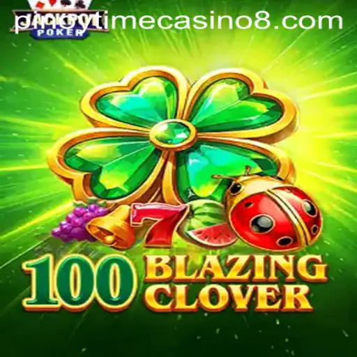 Exploring the Thrilling World of 100BlazingClover at Pinoy Time Casino