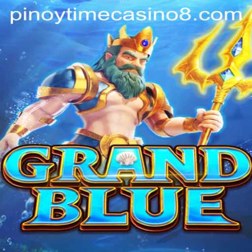 Exploring GRANDBLUE: The Ultimate Pinoy Time Casino Experience