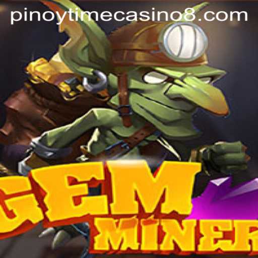 Explore the Thrilling World of GemMiner: Your Ultimate Guide to Pinoy Time Casino Gaming