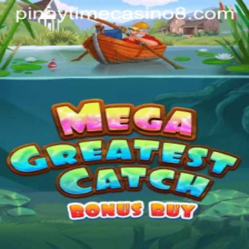 MegaGreatestCatchBonusBuy: Dive into the Excitement at Pinoy Time Casino