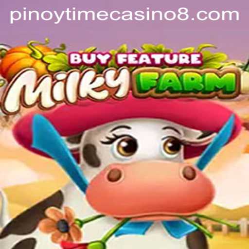 Experience the Excitement of MilkyFarmBuyFeature at Pinoy Time Casino
