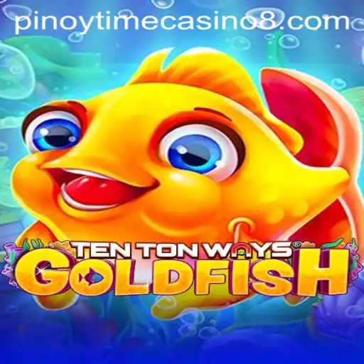Explore TenTonWaysGoldfish at Pinoy Time Casino